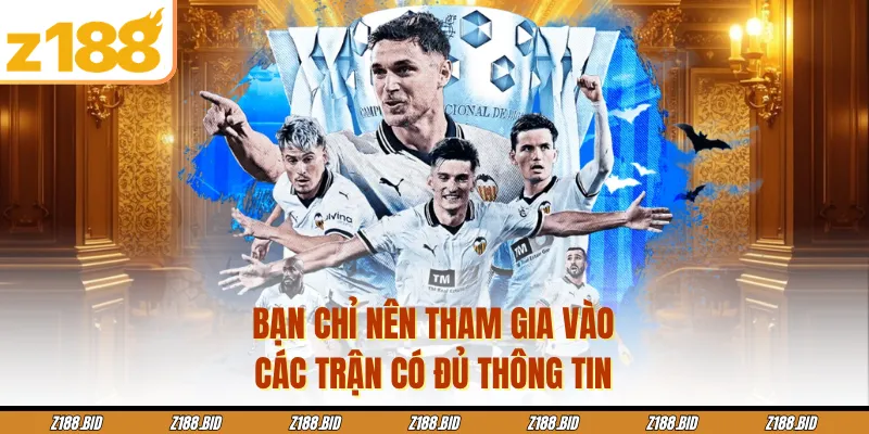 Bạn chỉ nên tham gia vào các trận có đủ thông tin