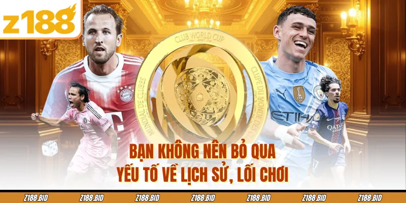 Bạn không nên bỏ qua yếu tố về lịch sử, lối chơi 