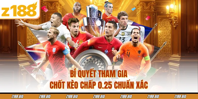 Bí quyết tham gia chốt kèo chấp 0.25 chuẩn xác