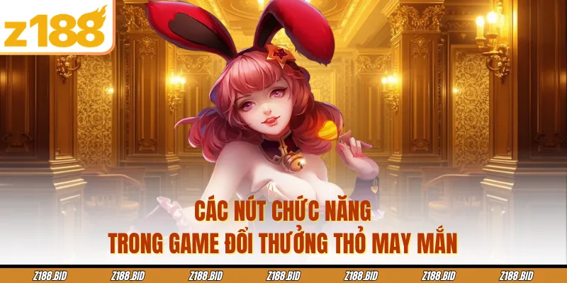 Các nút chức năng trong game đổi thưởng Thỏ may mắn