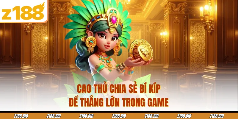 Cao thủ chia sẻ bí kíp để thắng lớn trong game