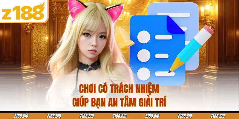 Chơi có trách nhiệm giúp bạn an tâm giải trí