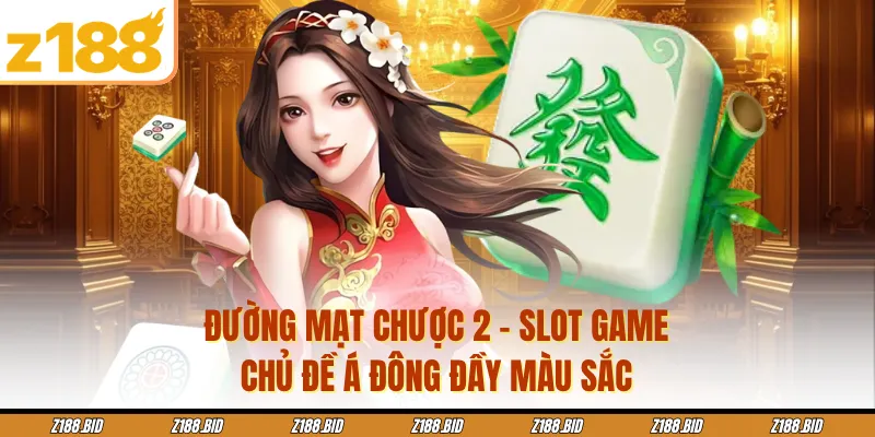 Đường Mạt Chược 2 - Slot Game Chủ Đề Á Đông Đầy Màu Sắc