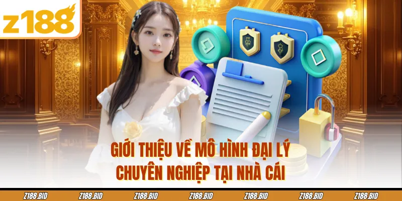 Giới thiệu về mô hình đại lý chuyên nghiệp tại nhà cái
