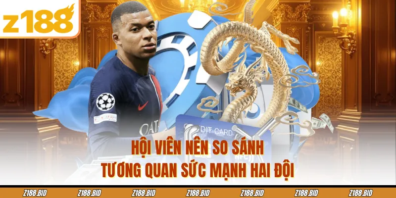 Hội viên nên so sánh tương quan sức mạnh hai đội