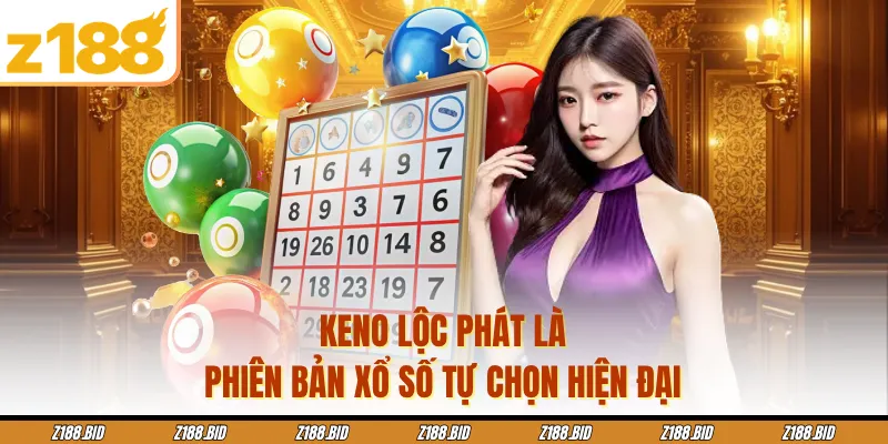 Keno lộc phát là phiên bản xổ số tự chọn hiện đại