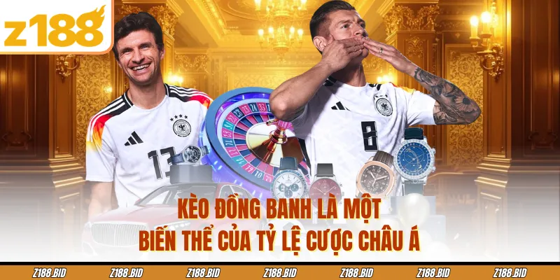 Kèo đồng banh là một biến thể của tỷ lệ cược châu Á