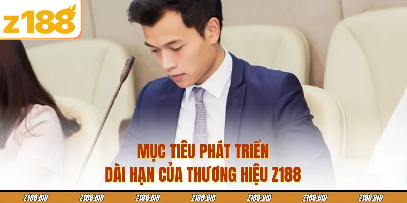 Mục tiêu phát triển dài hạn của thương hiệu Z188