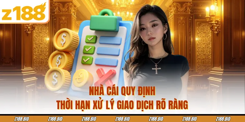 Nhà cái quy định thời hạn xử lý giao dịch rõ ràng