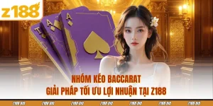 Nhóm Kéo Baccarat - Giải Pháp Tối Ưu Lợi Nhuận Tại Z188