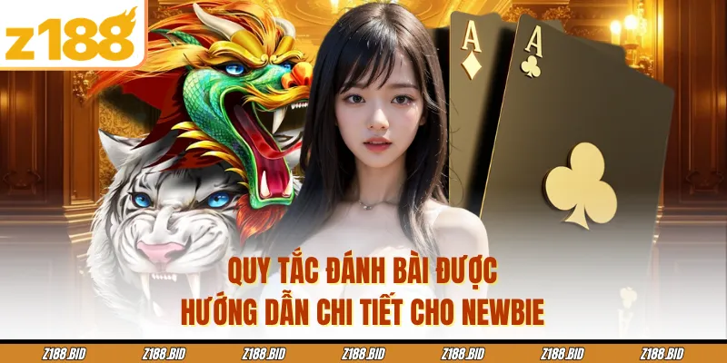 Quy tắc đánh bài được hướng dẫn chi tiết cho newbie