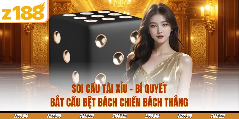 Soi Cầu Tài Xỉu - Bí Quyết Bắt Cầu Bệt Bách Chiến Bách Thắng