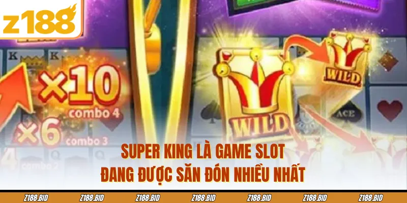 Super King là game slot đang được săn đón nhiều nhất