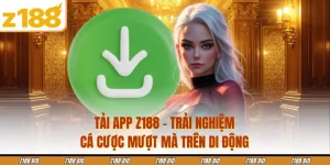 Tải App Z188 - Trải Nghiệm Cá Cược Mượt Mà Trên Di Động