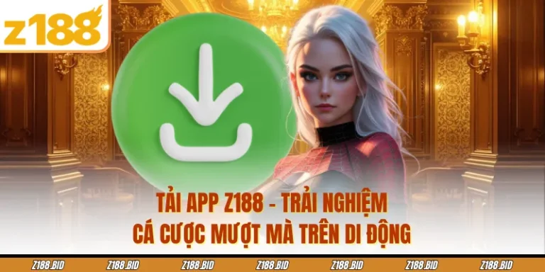 Tải App Z188 - Trải Nghiệm Cá Cược Mượt Mà Trên Di Động