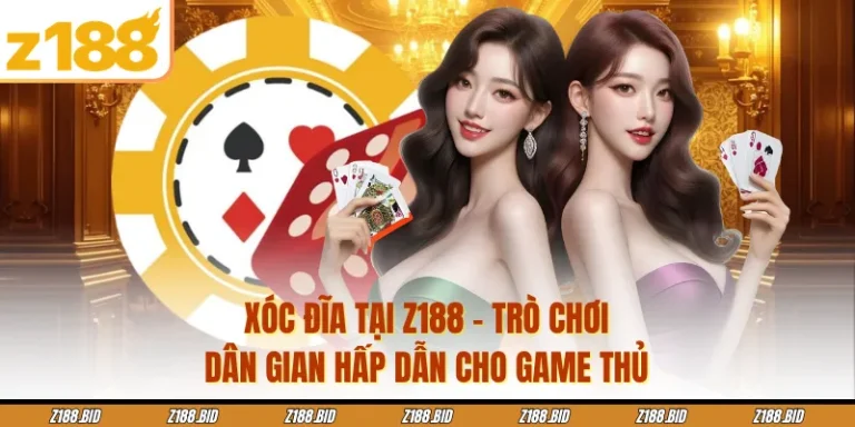 Xóc Đĩa Tại Z188 - Trò Chơi Dân Gian Hấp Dẫn Cho Game Thủ